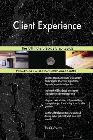 Client Experience The Ultimate Step-By-Step Guide de Gerardus Blokdyk