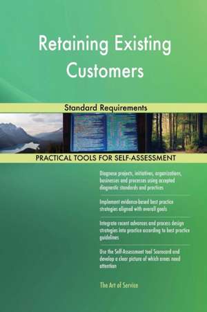 Retaining Existing Customers Standard Requirements de Gerardus Blokdyk