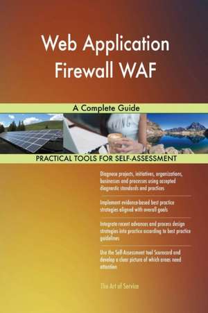 Web Application Firewall WAF A Complete Guide de Gerardus Blokdyk