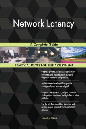 Network Latency A Complete Guide de Gerardus Blokdyk