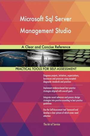 Microsoft Sql Server Management Studio A Clear and Concise Reference de Gerardus Blokdyk