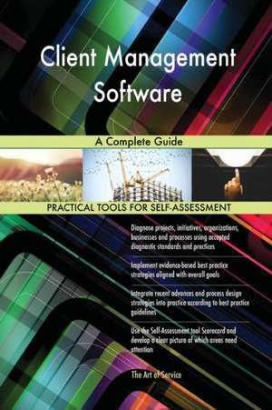 Client Management Software A Complete Guide de Gerardus Blokdyk