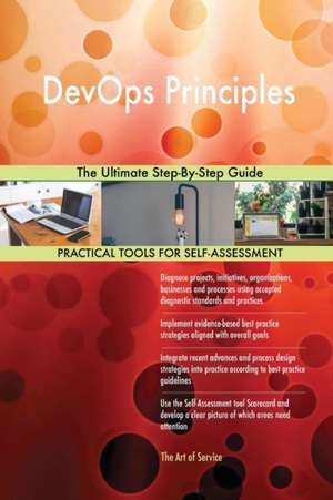 DevOps Principles The Ultimate Step-By-Step Guide de Gerardus Blokdyk