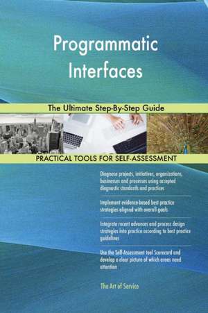 Programmatic Interfaces The Ultimate Step-By-Step Guide de Gerardus Blokdyk