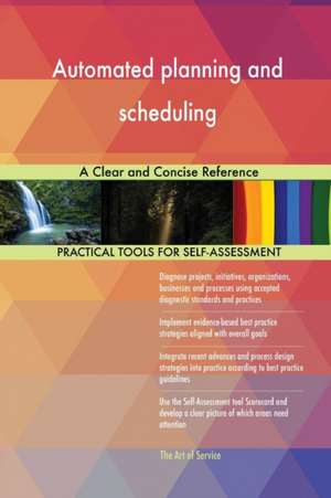 Automated planning and scheduling A Clear and Concise Reference de Gerardus Blokdyk