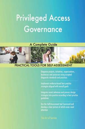 Privileged Access Governance A Complete Guide de Gerardus Blokdyk