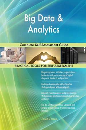 Big Data & Analytics Complete Self-Assessment Guide de Gerardus Blokdyk