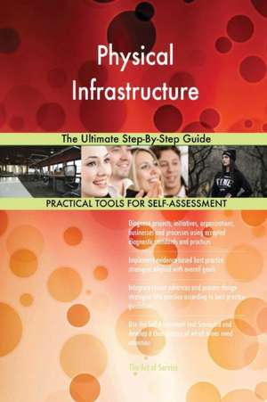 Physical Infrastructure The Ultimate Step-By-Step Guide de Gerardus Blokdyk