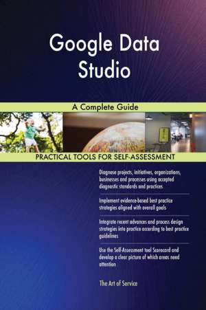 Google Data Studio A Complete Guide de Gerardus Blokdyk