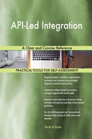 API-Led Integration A Clear and Concise Reference de Gerardus Blokdyk