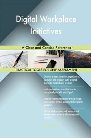 Digital Workplace Initiatives A Clear and Concise Reference de Gerardus Blokdyk