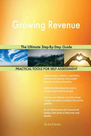 Growing Revenue The Ultimate Step-By-Step Guide de Gerardus Blokdyk