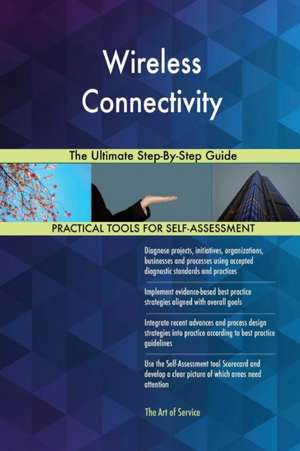 Wireless Connectivity The Ultimate Step-By-Step Guide de Gerardus Blokdyk