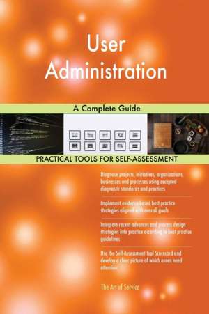 User Administration A Complete Guide de Gerardus Blokdyk