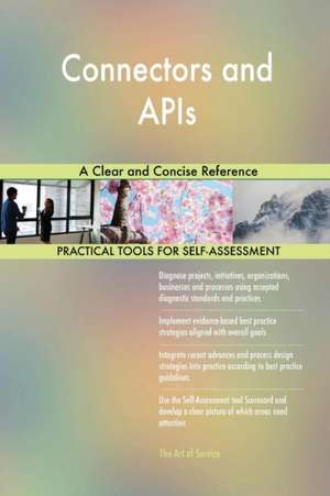 Connectors and APIs A Clear and Concise Reference de Gerardus Blokdyk