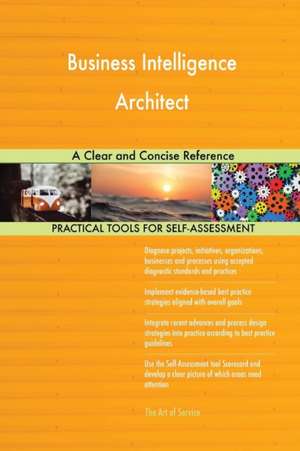 Business Intelligence Architect A Clear and Concise Reference de Gerardus Blokdyk