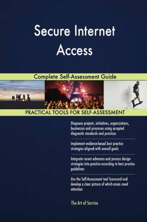 Secure Internet Access Complete Self-Assessment Guide de Gerardus Blokdyk