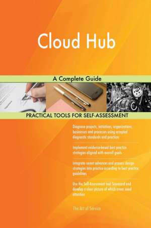 Cloud Hub A Complete Guide de Gerardus Blokdyk