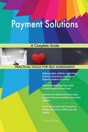 Payment Solutions A Complete Guide de Gerardus Blokdyk