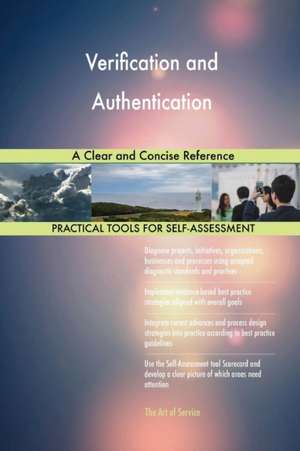 Verification and Authentication A Clear and Concise Reference de Gerardus Blokdyk