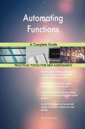 Automating Functions A Complete Guide de Gerardus Blokdyk