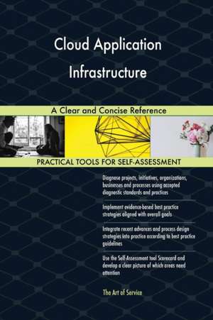 Cloud Application Infrastructure A Clear and Concise Reference de Gerardus Blokdyk
