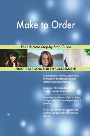 Make to Order The Ultimate Step-By-Step Guide de Gerardus Blokdyk