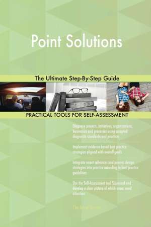 Point Solutions The Ultimate Step-By-Step Guide de Gerardus Blokdyk