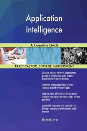Application Intelligence A Complete Guide de Gerardus Blokdyk