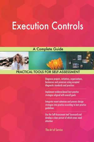 Execution Controls A Complete Guide de Gerardus Blokdyk