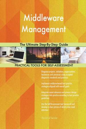 Middleware Management The Ultimate Step-By-Step Guide de Gerardus Blokdyk