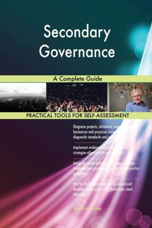 Secondary Governance A Complete Guide de Gerardus Blokdyk