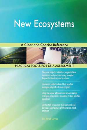 New Ecosystems A Clear and Concise Reference de Gerardus Blokdyk