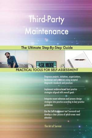 Third-Party Maintenance The Ultimate Step-By-Step Guide de Gerardus Blokdyk