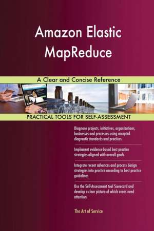 Amazon Elastic MapReduce A Clear and Concise Reference de Gerardus Blokdyk