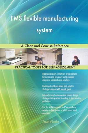 FMS flexible manufacturing system A Clear and Concise Reference de Gerardus Blokdyk