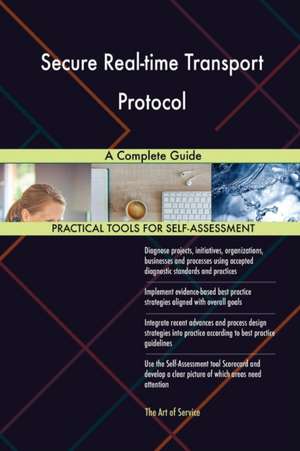 Secure Real-time Transport Protocol A Complete Guide de Gerardus Blokdyk