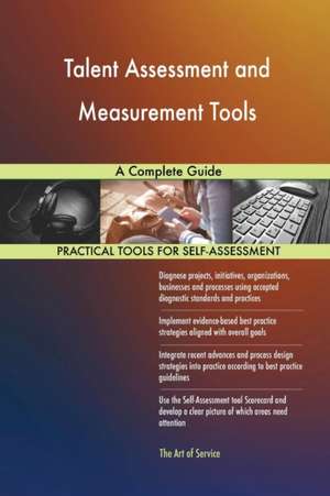 Talent Assessment and Measurement Tools A Complete Guide de Gerardus Blokdyk