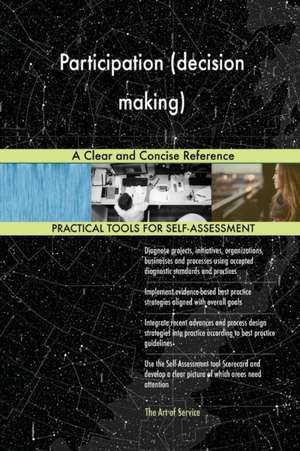 Participation (decision making) A Clear and Concise Reference de Gerardus Blokdyk