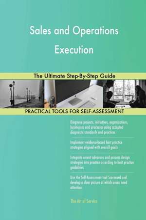 Sales and Operations Execution The Ultimate Step-By-Step Guide de Gerardus Blokdyk