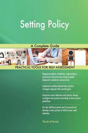 Setting Policy A Complete Guide de Gerardus Blokdyk