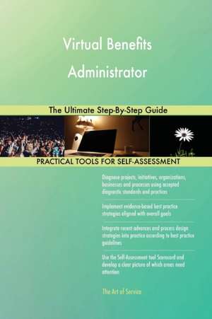 Virtual Benefits Administrator The Ultimate Step-By-Step Guide de Gerardus Blokdyk