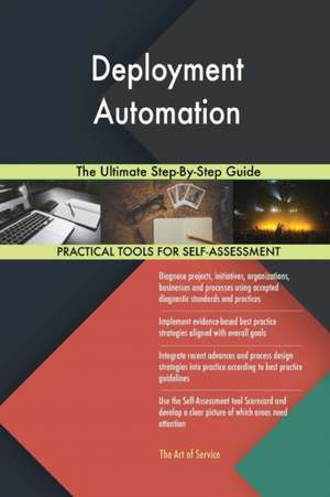 Deployment Automation The Ultimate Step-By-Step Guide de Gerardus Blokdyk