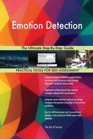 Emotion Detection The Ultimate Step-By-Step Guide de Gerardus Blokdyk