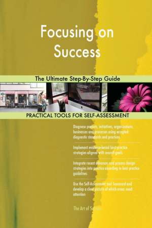 Focusing on Success The Ultimate Step-By-Step Guide de Gerardus Blokdyk