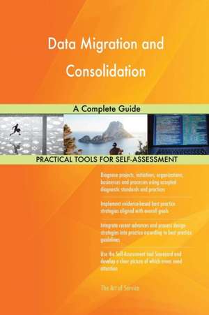 Data Migration and Consolidation A Complete Guide de Gerardus Blokdyk