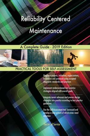 Reliability Centered Maintenance A Complete Guide - 2019 Edition de Gerardus Blokdyk