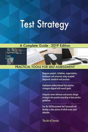 Test Strategy A Complete Guide - 2019 Edition de Gerardus Blokdyk