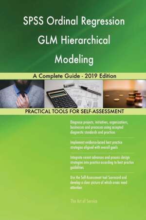 SPSS Ordinal Regression GLM Hierarchical Modeling A Complete Guide - 2019 Edition de Gerardus Blokdyk