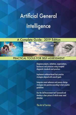 Artificial General Intelligence A Complete Guide - 2019 Edition de Gerardus Blokdyk